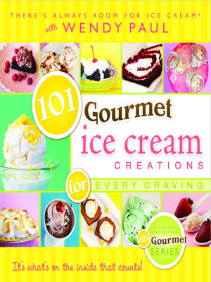 cover image of 101 Gourmet Ice Cream Creations for Every Craving